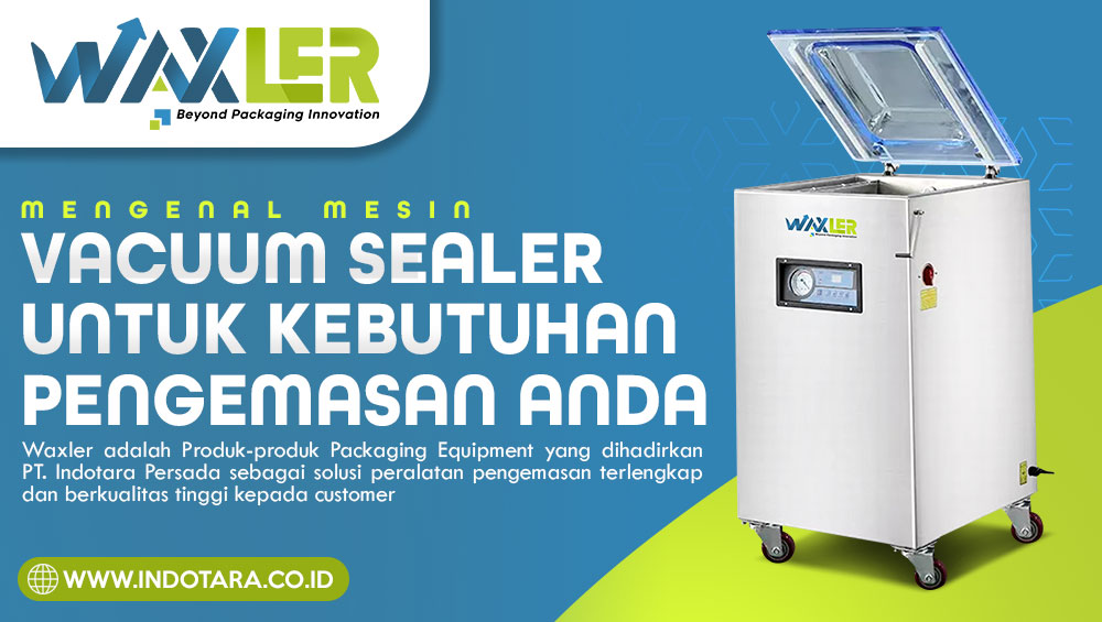 Mengenal Mesin Vacuum Sealer Untuk Kebutuhan Pengemasan anda